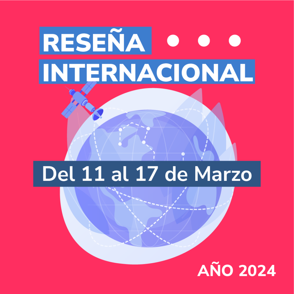 Reseña Internacional – Del 11 al 17 de Marzo